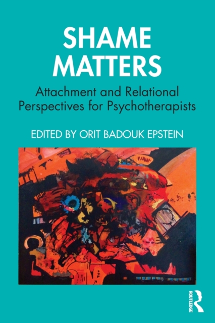 Shame Matters : Attachment and Relational Perspectives for Psychotherapists, Paperback / softback Book