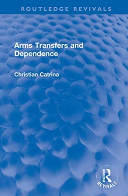 Arms Transfers and Dependence, Hardback Book