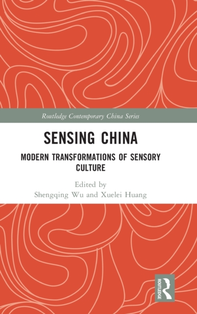 Sensing China : Modern Transformations of Sensory Culture, Hardback Book