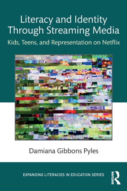 Literacy and Identity Through Streaming Media : Kids, Teens, and Representation on Netflix, Paperback / softback Book