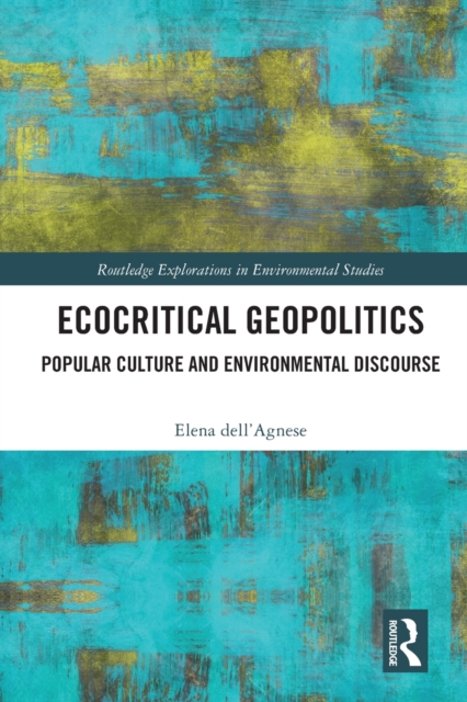 Ecocritical Geopolitics : Popular culture and environmental discourse, Paperback / softback Book