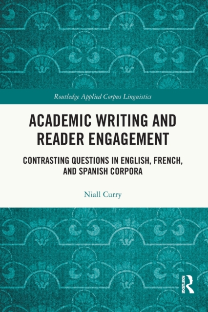 Academic Writing and Reader Engagement : Contrasting Questions in English, French and Spanish Corpora, Paperback / softback Book