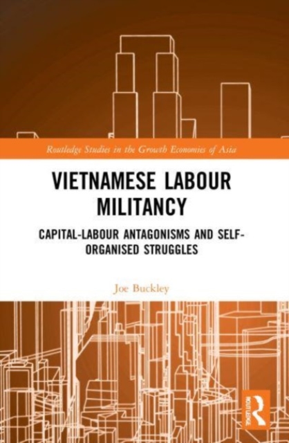 Vietnamese Labour Militancy : Capital-labour antagonisms and self-organised struggles, Paperback / softback Book