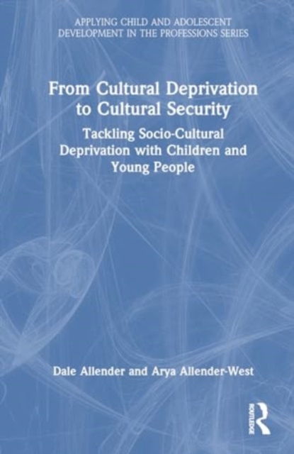 From Cultural Deprivation to Cultural Security : Tackling Socio-Cultural Deprivation with Children and Young People, Hardback Book