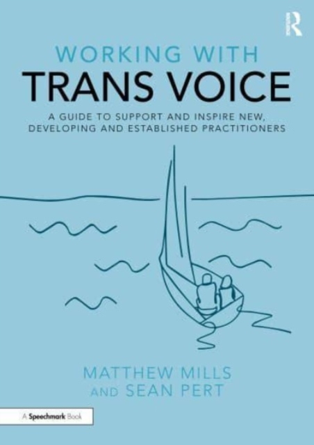 Working with Trans Voice : A Guide to Support and Inspire New, Developing and Established Practitioners, Paperback / softback Book