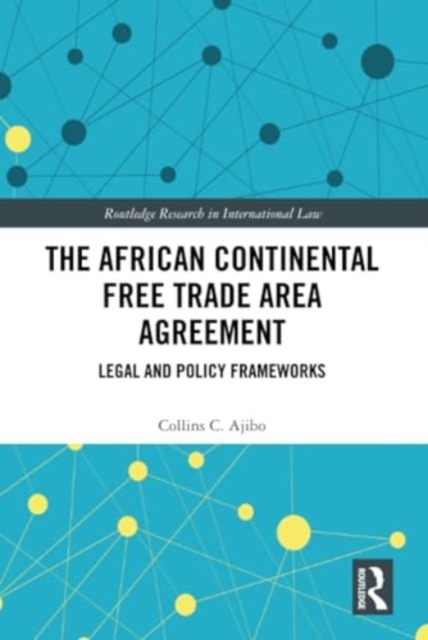 The African Continental Free Trade Area Agreement : Legal and Policy Frameworks, Hardback Book