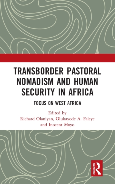 Transborder Pastoral Nomadism and Human Security in Africa : Focus on West Africa, Hardback Book