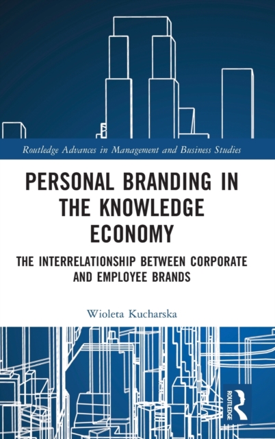 Personal Branding in the Knowledge Economy : The Inter-relationship between Corporate and Employee Brands, Hardback Book