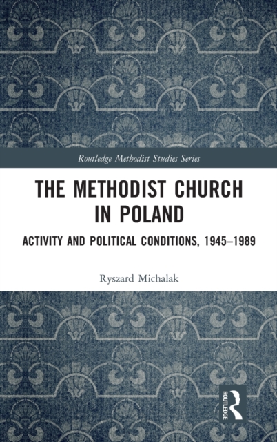 The Methodist Church in Poland : Activity and Political Conditions, 1945-1989, Hardback Book