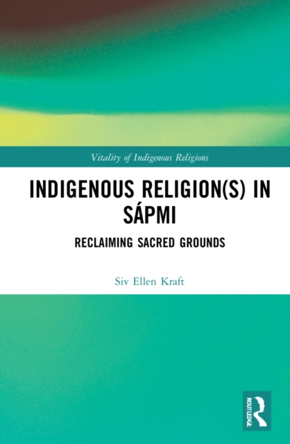 Indigenous Religion(s) in Sapmi : Reclaiming Sacred Grounds, Hardback Book