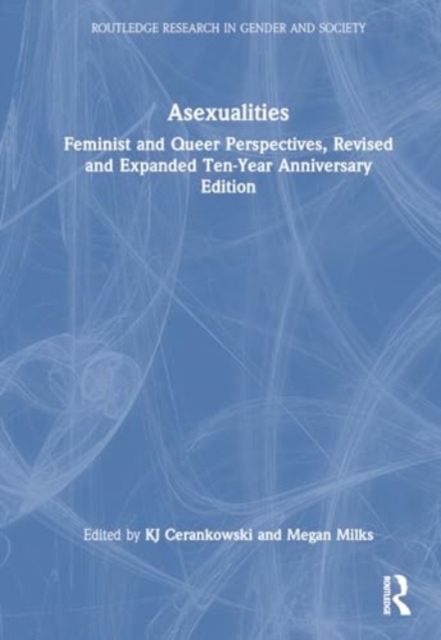 Asexualities : Feminist and Queer Perspectives, Revised and Expanded Ten-Year Anniversary Edition, Hardback Book