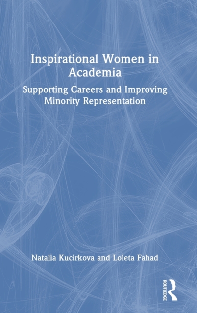 Inspirational Women in Academia : Supporting Careers and Improving Minority Representation, Hardback Book