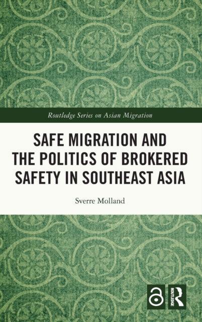 Safe Migration and the Politics of Brokered Safety in Southeast Asia, Hardback Book
