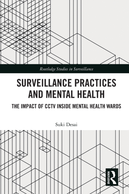 Surveillance Practices and Mental Health : The Impact of CCTV Inside Mental Health Wards, Paperback / softback Book