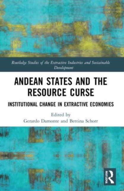 Andean States and the Resource Curse : Institutional Change in Extractive Economies, Paperback / softback Book
