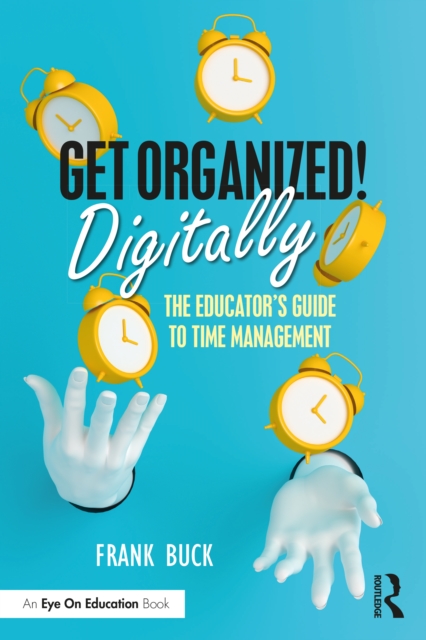 Get Organized Digitally! : The Educator's Guide to Time Management, Paperback / softback Book
