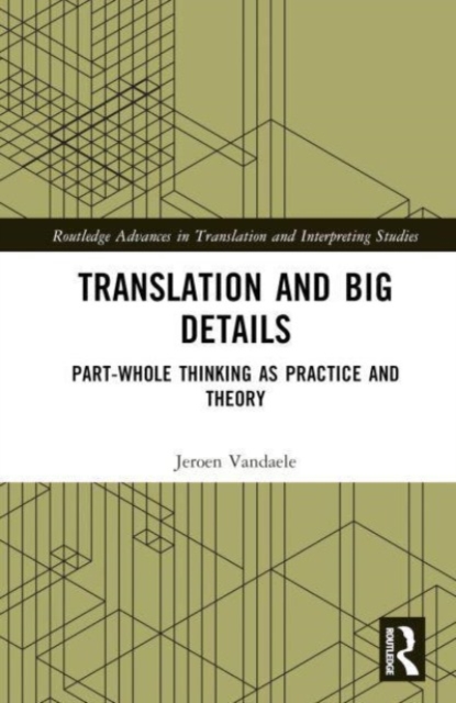 Translation and Big Details : Part-Whole Thinking as Practice and Theory, Hardback Book