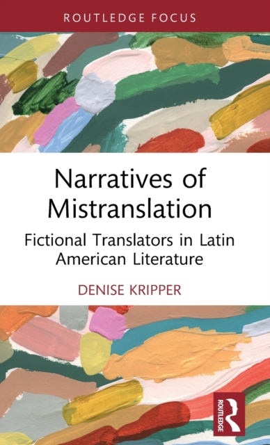 Narratives of Mistranslation : Fictional Translators in Latin American Literature, Hardback Book