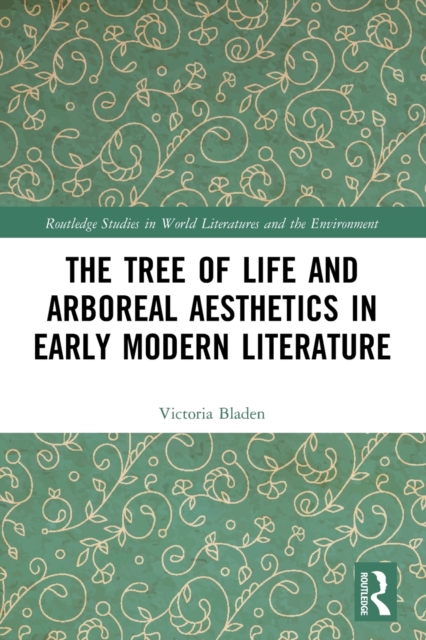 The Tree of Life and Arboreal Aesthetics in Early Modern Literature, Paperback / softback Book