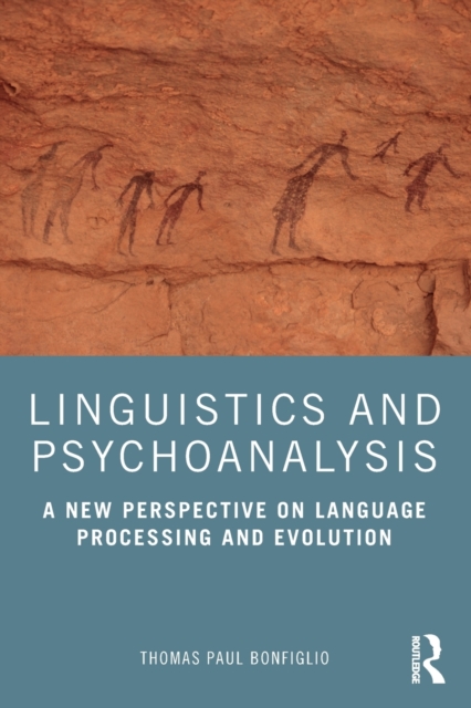 Linguistics and Psychoanalysis : A New Perspective on Language Processing and Evolution, Paperback / softback Book