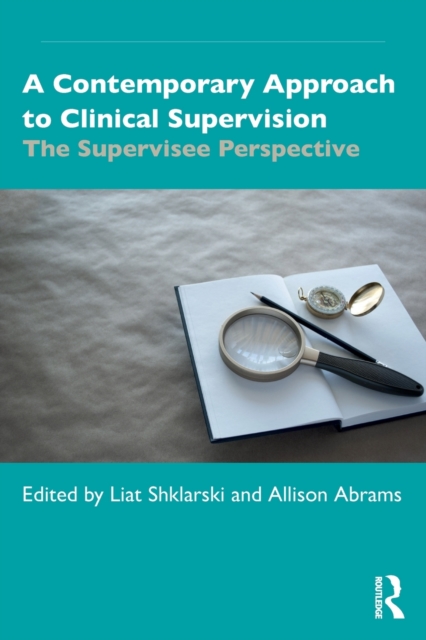 A Contemporary Approach to Clinical Supervision : The Supervisee Perspective, Paperback / softback Book