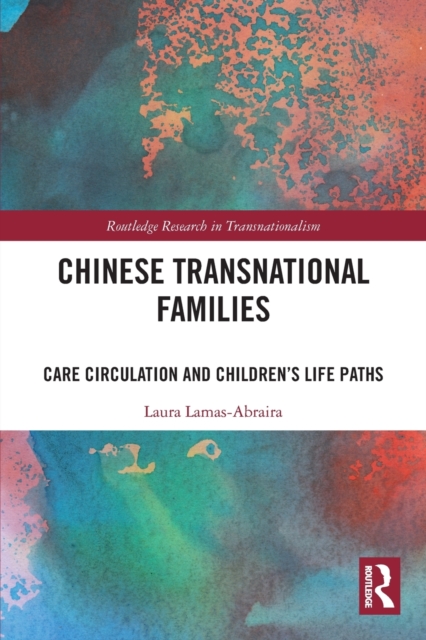 Chinese Transnational Families : Care Circulation and Children’s Life Paths, Paperback / softback Book