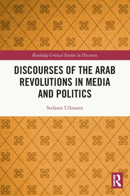 Discourses of the Arab Revolutions in Media and Politics, Paperback / softback Book