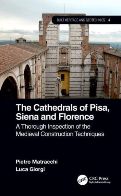 The Cathedrals of Pisa, Siena and Florence : A Thorough Inspection of the Medieval Construction Techniques, Paperback / softback Book