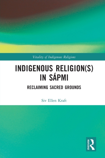 Indigenous Religion(s) in Sapmi : Reclaiming Sacred Grounds, Paperback / softback Book