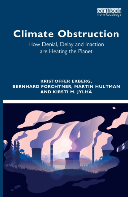 Climate Obstruction : How Denial, Delay and Inaction are Heating the Planet, Paperback / softback Book