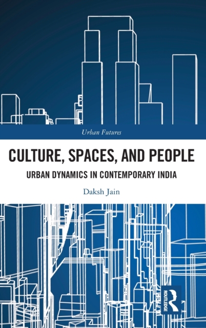 Culture, Spaces, and People : Urban Dynamics in Contemporary India, Hardback Book