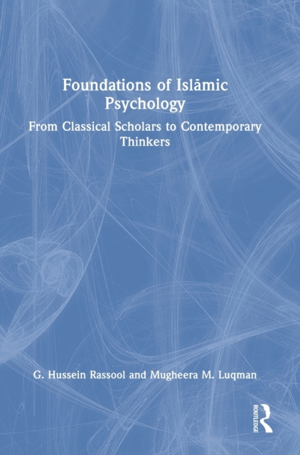 Foundations of Islamic Psychology : From Classical Scholars to Contemporary Thinkers, Hardback Book