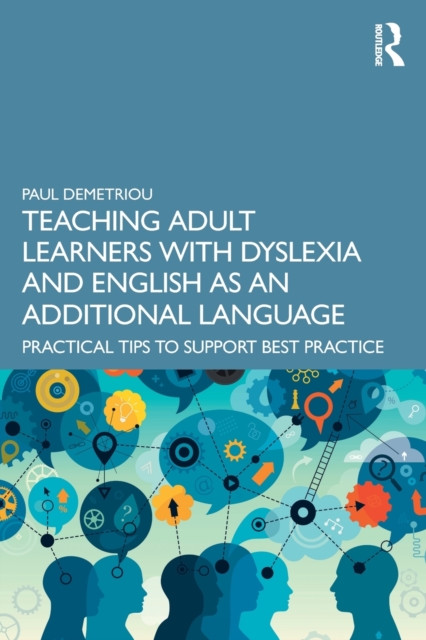 Teaching Adult Learners with Dyslexia and English as an Additional Language : Practical Tips to Support Best Practice, Paperback / softback Book