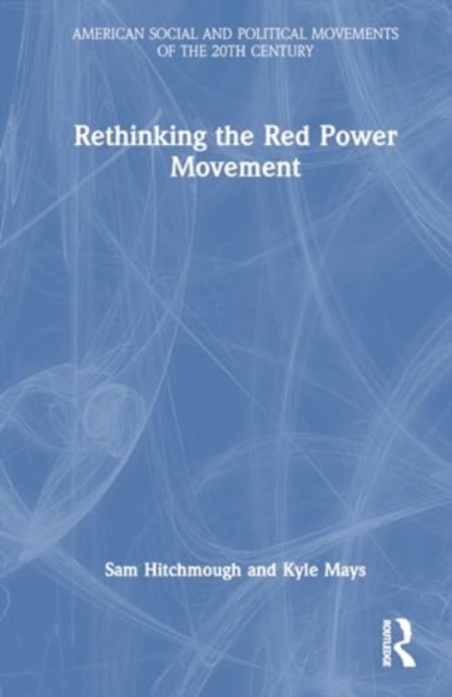 Rethinking the Red Power Movement, Hardback Book