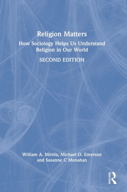 Religion Matters : How Sociology Helps Us Understand Religion in Our World, Hardback Book