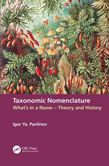 Taxonomic Nomenclature : What’s in a Name – Theory and History, Paperback / softback Book