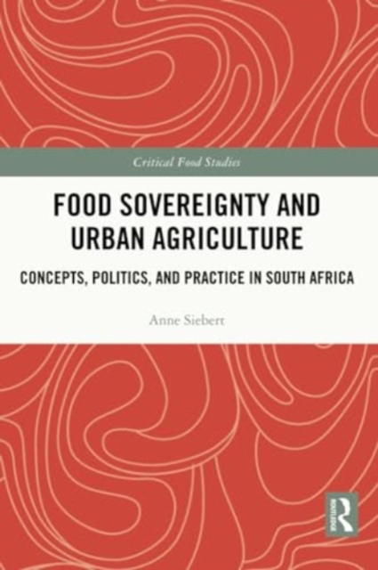 Food Sovereignty and Urban Agriculture : Concepts, Politics, and Practice in South Africa, Paperback / softback Book