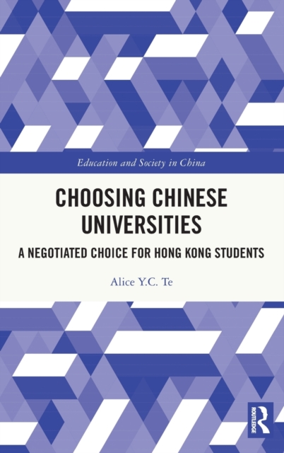 Choosing Chinese Universities : A Negotiated Choice for Hong Kong Students, Hardback Book