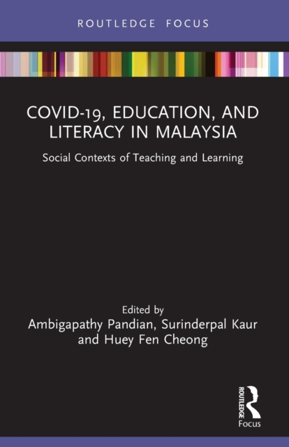 COVID-19, Education, and Literacy in Malaysia : Social Contexts of Teaching and Learning, Paperback / softback Book