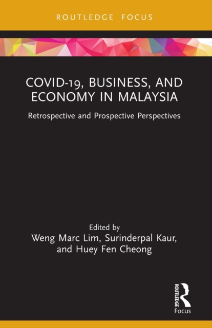 COVID-19, Business, and Economy in Malaysia : Retrospective and Prospective Perspectives, Paperback / softback Book