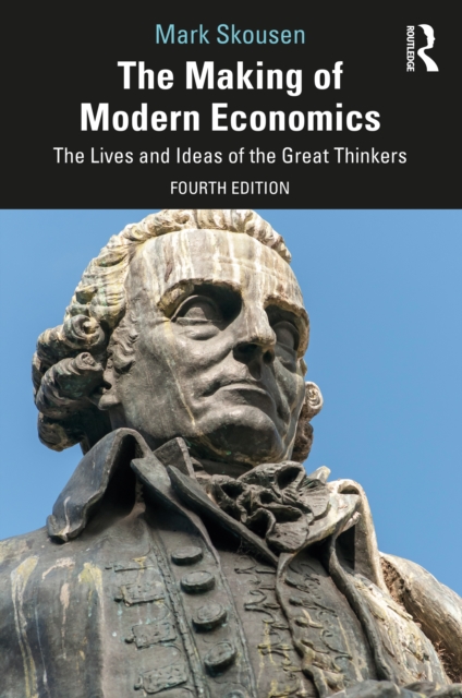 The Making of Modern Economics : The Lives and Ideas of the Great Thinkers, Paperback / softback Book