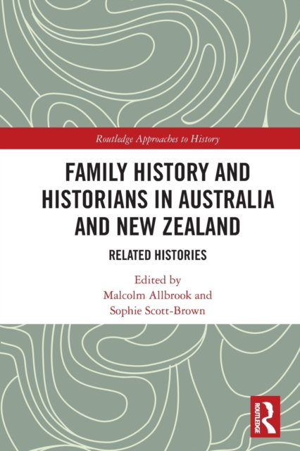 Family History and Historians in Australia and New Zealand : Related Histories, Paperback / softback Book