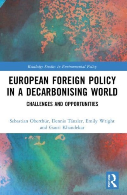 European Foreign Policy in a Decarbonising World : Challenges and Opportunities, Paperback / softback Book