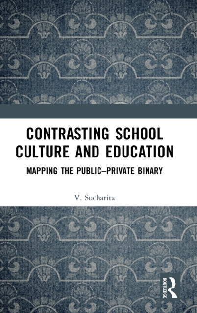 Contrasting School Culture and Education : Mapping the Public–Private Binary, Hardback Book