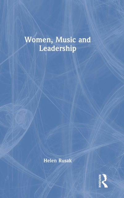 Women, Music and Leadership, Hardback Book