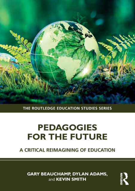 Pedagogies for the Future : A Critical Reimagining of Education, Paperback / softback Book