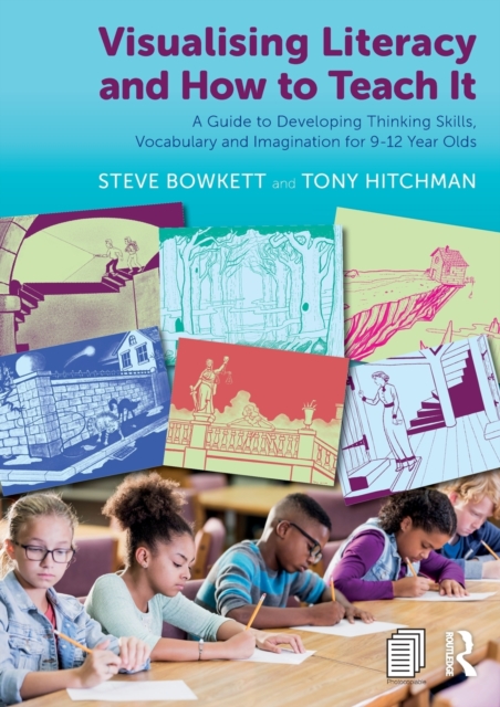 Visualising Literacy and How to Teach It : A Guide to Developing Thinking Skills, Vocabulary and Imagination for 9-12 Year Olds, Paperback / softback Book