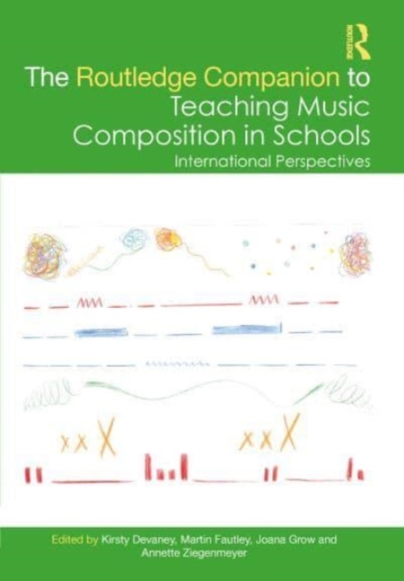 The Routledge Companion to Teaching Music Composition in Schools : International Perspectives, Hardback Book