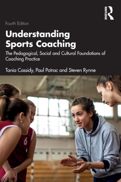 Understanding Sports Coaching : The Pedagogical, Social and Cultural Foundations of Coaching Practice, Paperback / softback Book