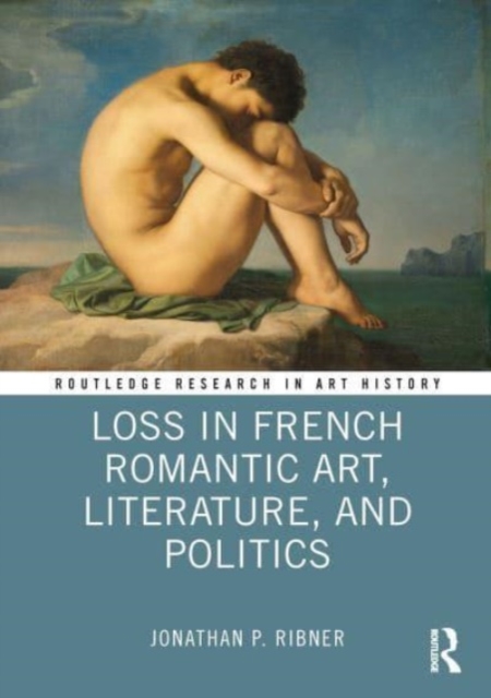 Loss in French Romantic Art, Literature, and Politics, Paperback / softback Book